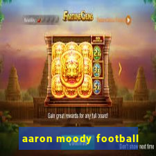 aaron moody football